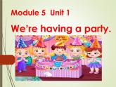 四年级下册英语课件- Module5 Unit1  We’re having a  party.外研社（一起）