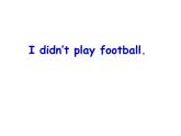 四年级上册英语课件- Module3 Unit2 I didn't play football. 外研社（一起）