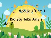 四年级上册英语课件- Module7 Unit1 Did you take  Amy's  doll？外研社（一起）