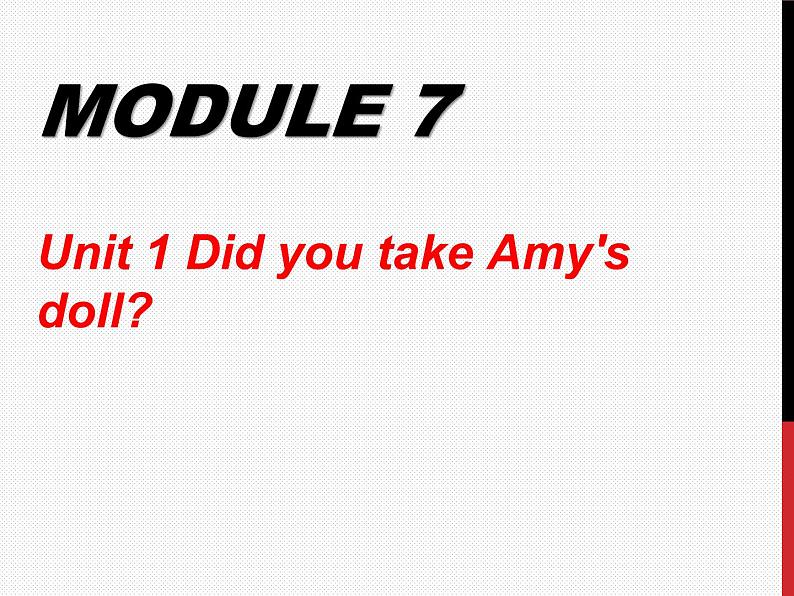 四年级上册英语课件- Module7 Unit1 Did you take Amy's doll？外研社（一起）01