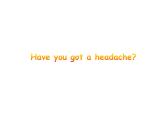 三年级上册英语课件- Module 7 Unit 1 Have you got a headache？ 外研社（一起）