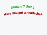 三年级上册英语课件- Module 7 Unit 1 Have you got a headache？外研社（一起）