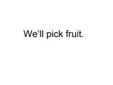 三年级下册英语课件- Module 4 Unit 1 We'll pick fruit. 外研社（一起）
