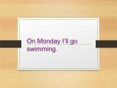 三年级下册英语课件- Module 5 Unit 2 On Monday I’ll go  swimming.外研社（一起）