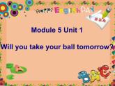 三年级下册英语课件- Module 5 Unit 1 Will you take your ball tomorrow ？  外研社（一起）