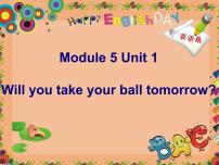 小学英语外研版 (一年级起点)三年级下册Module 5Unit 1 Will you take your ball tomorrow?图片ppt课件