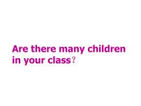 小学英语Unit 1 Are there many children in your class?授课课件ppt