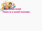 三年级下册英语课件- Module 6 Unit 2 There is a small monster.    外研社（一起）