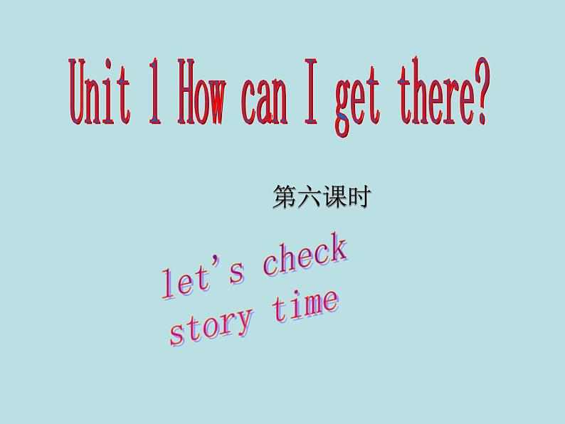 Unit1 How can I get there第六课时 课件01