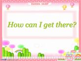Unit1 How can I get there第一课时 课件