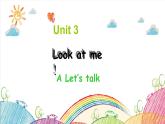 Unit 3 Look at me! A Let's talk 课件（含视频素材