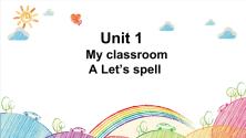 Unit 1 My classroom Part A Let's spell 课件（含素材）_ppt00