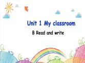 Unit 1 My classroom Part B Read and write 课件（含素材）