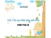 外研版（三年级起）小学英语六年级上Module 8  Unit 1《Do you often play with dolls》PPT课件