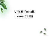 Unit 6 I'm tall Lesson 32 课件3