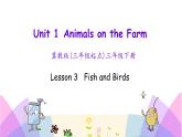 Unit 1 Lesson 3   Fish and Birds 课件+素材