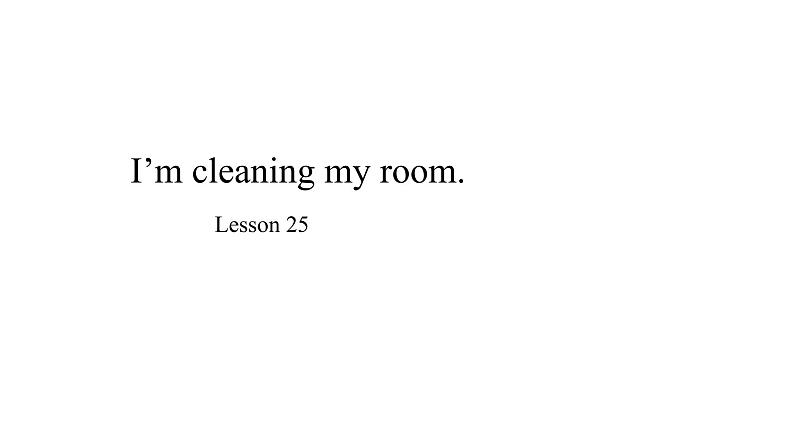 五年级下册英语课件-Unit 5 I’m cleaning the room.   Lesson 25  人教精通版.01