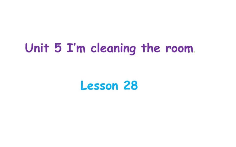 五年级下册英语课件-Unit 5 I’m cleaning the room.  Lesson 28 人教精通版.01