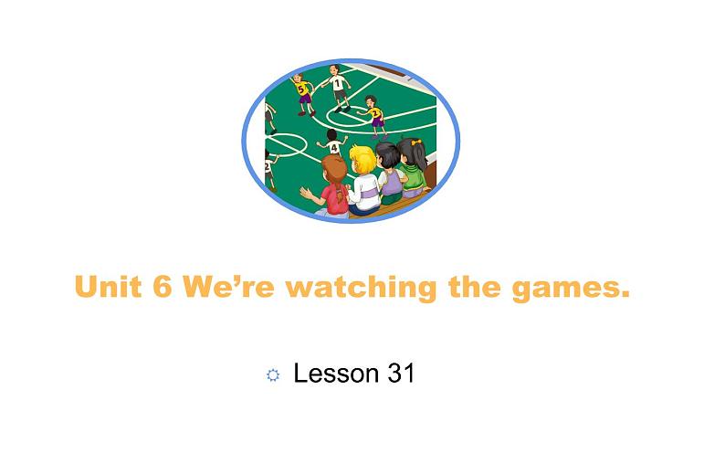 五年级下册英语课件-Unit 6 We're watching the games.  Lesson 31 人教精通版.01