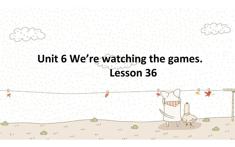 五年级下册英语课件-Unit 6 We're watching the games.  Lesson 36 人教精通版.01