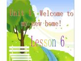 Unit1  Welcome to my new home !  Lesson 6课件