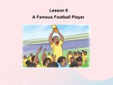 【精品】冀教版 六年級(jí)英語(yǔ)下冊(cè)Unit1SportsLesson6AFamousFootballPlayer課件