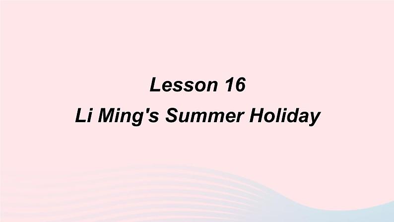 【精品】冀教版 六年级英语下册Unit3WhatWillYouDoThisSummerLesson16LiMing'sSummerHoliday课件01