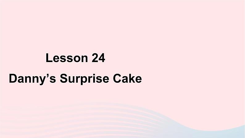 【精品】冀教版 六年级英语下册Unit4LiMingComesHomeLesson24Danny'sSurpriseCake课件201