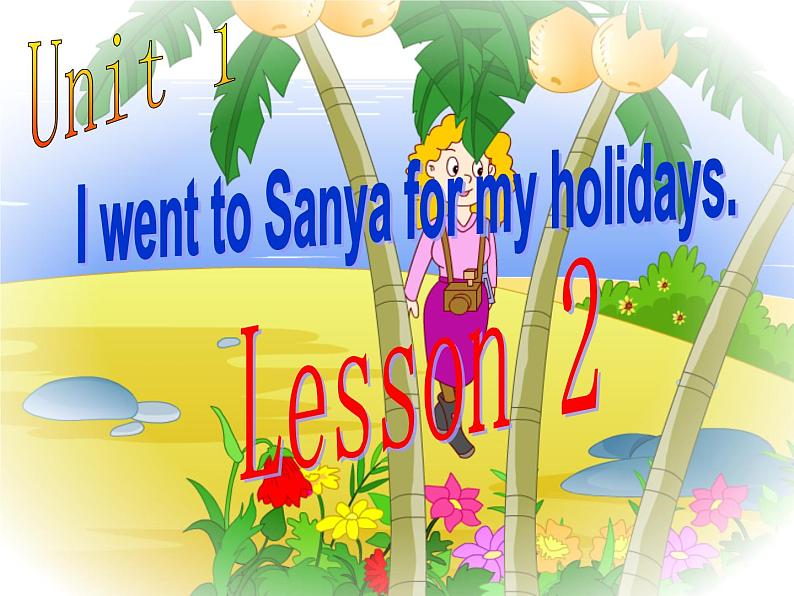 六年级下册英语课件－Unit1 I went to Sanya for my holidays.(Lesson2)｜人教精通版(共29张PPT)01