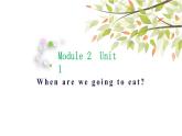 英語外研版六年級下冊Module 2 Unit 1 When are we going to eat？ppt