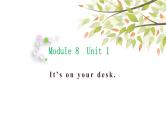 英语外研版3年级下册Module 8 Unit 1 It's on your desk 课件1