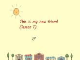 四年級(jí)上冊(cè)英語(yǔ)課件-Unit 1 This is my new friend. Lesson 1人教精通版