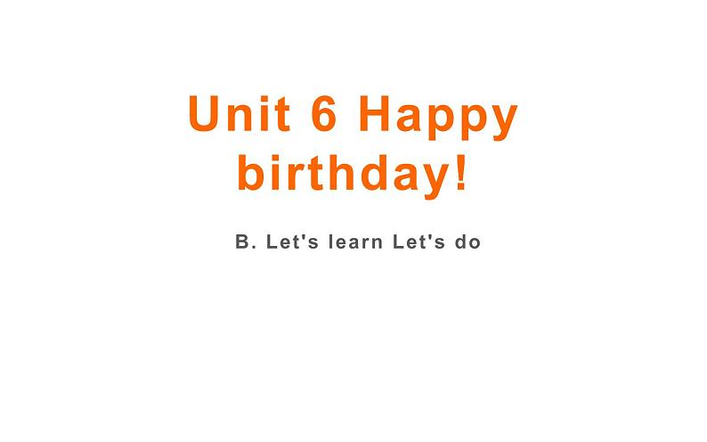 三年级英语上册课件-Unit6 Happy Birthday B. Let's learn Let's do-人教PEP版01