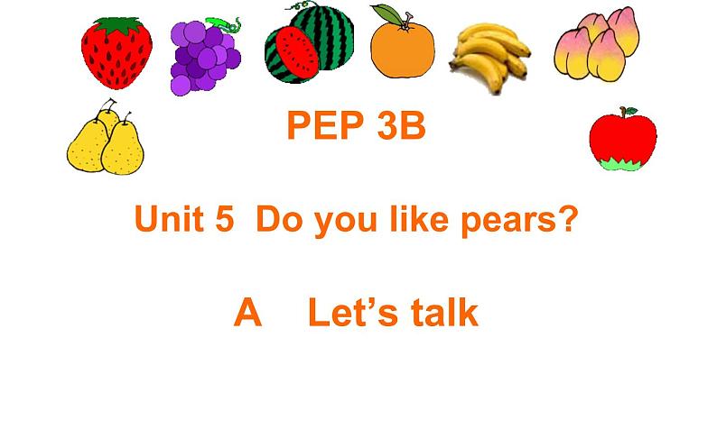 三年级英语下册课件-Unit 5  Do you like pears ？A Let’s talk-人教PEP版01