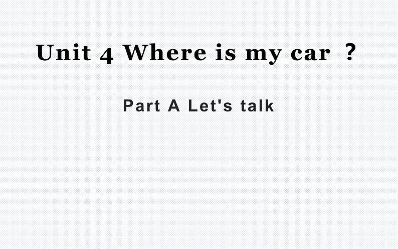三年级英语下册课件-Unit 4 Where is my car ？Part A Let's talk-人教PEP版.01