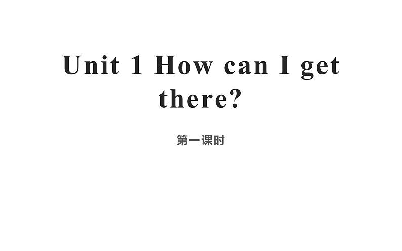 六年级英语上册课件- Unit1 How can I get there？Period 1-人教PEP版.01