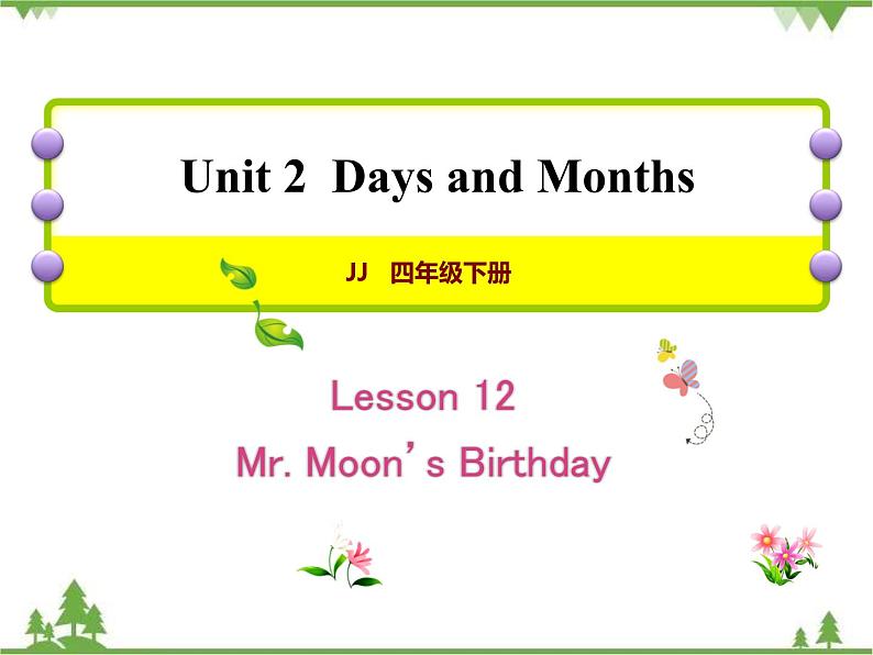 Unit 2 Lesson 12 Mr. Moon’s Birthday 课件+教案01