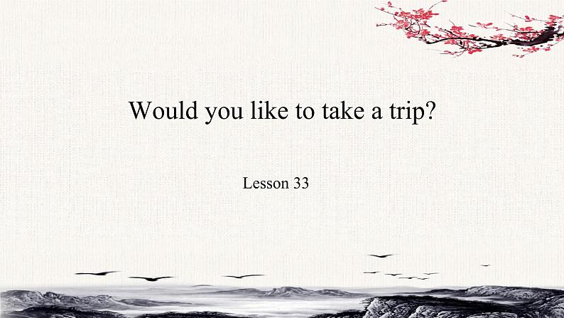 Unit6 Would you like to take a trip？Lesson33课件01