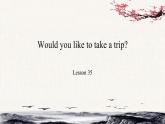 Unit6 Would you like to take a trip？Lesson35课件