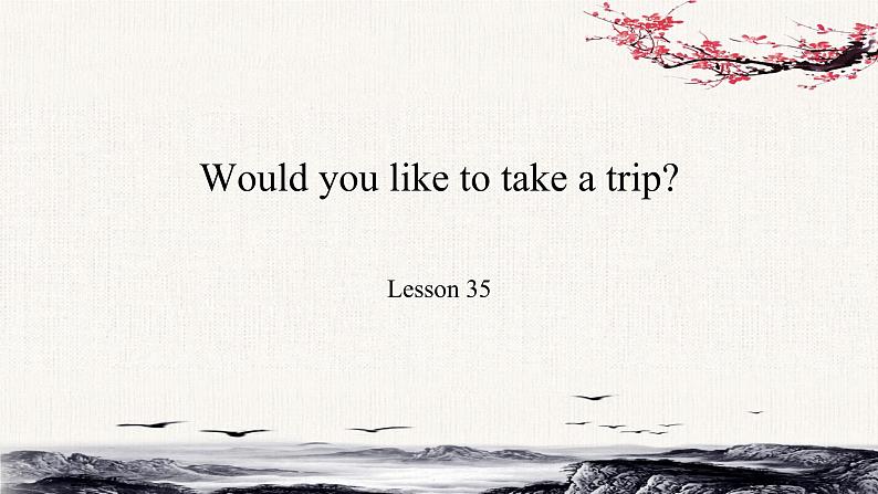 Unit6 Would you like to take a trip？Lesson35课件01