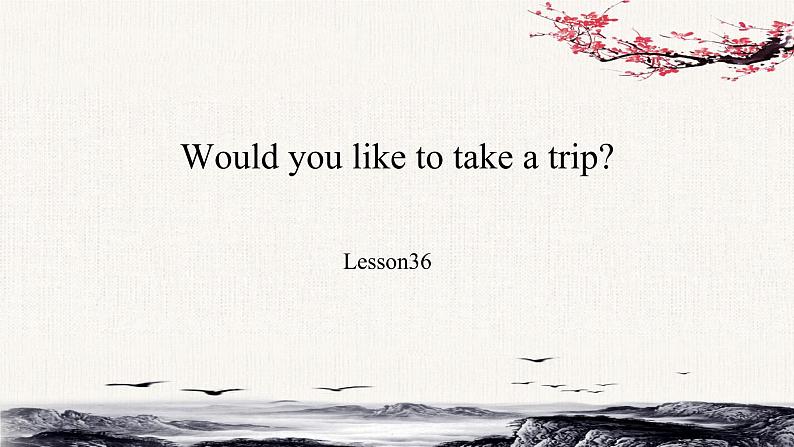 Unit6 Would you like to take a trip？Lesson36课件01