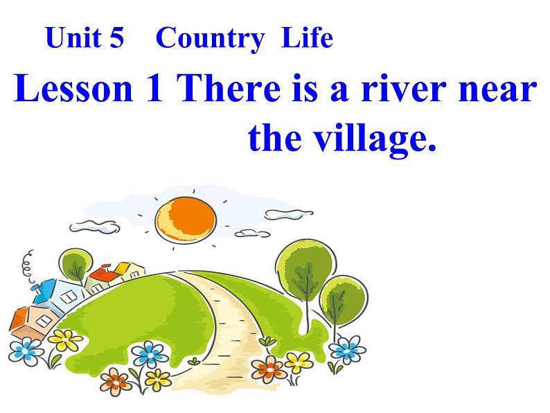 Unit 5 Lesson1There is a river near the river 课件01