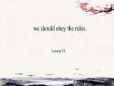 Unit 3 We should obey the rules. Lesson15课件