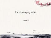 Unit 5 I'm cleaning my room。Lesson27课件