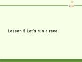 三年级下册英语课件-Lesson 5 Let's run a race 科普版.