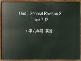 人教精通版六年级英语下册 Unit 5 Task7-12课件