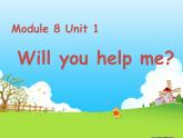 Module8 Unit1 Will you help me？ 课件PPT 含音视频素材