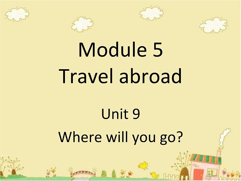 六年级下册英语课件-Module 5 Travel abroad Unit 9 Where will you go 2-教科版（广州深圳）01