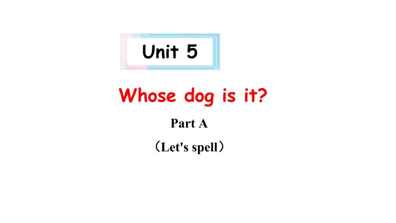 PEP小学英语五年级下册 unit 5  Whose dog is it   Part A Let's spell  课件+素材01