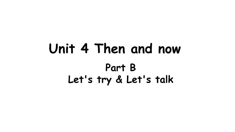 PEP小学英语六年级下册  Unit  4  Then and  now    B Let's try&Let's talk     ppt课件+教学教案01